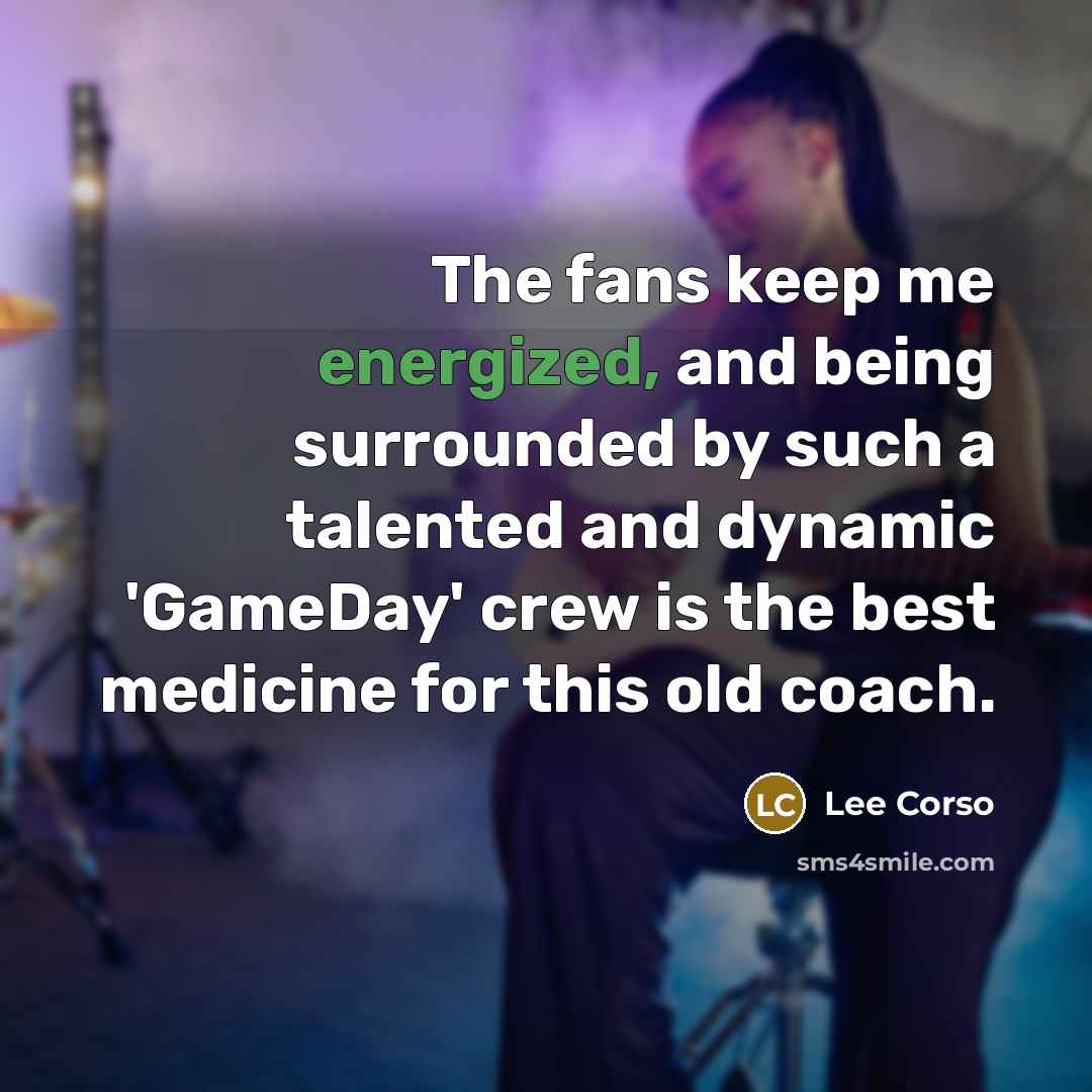 “The fans keep me energized, and being surrounded by such…” quote by Lee Corso