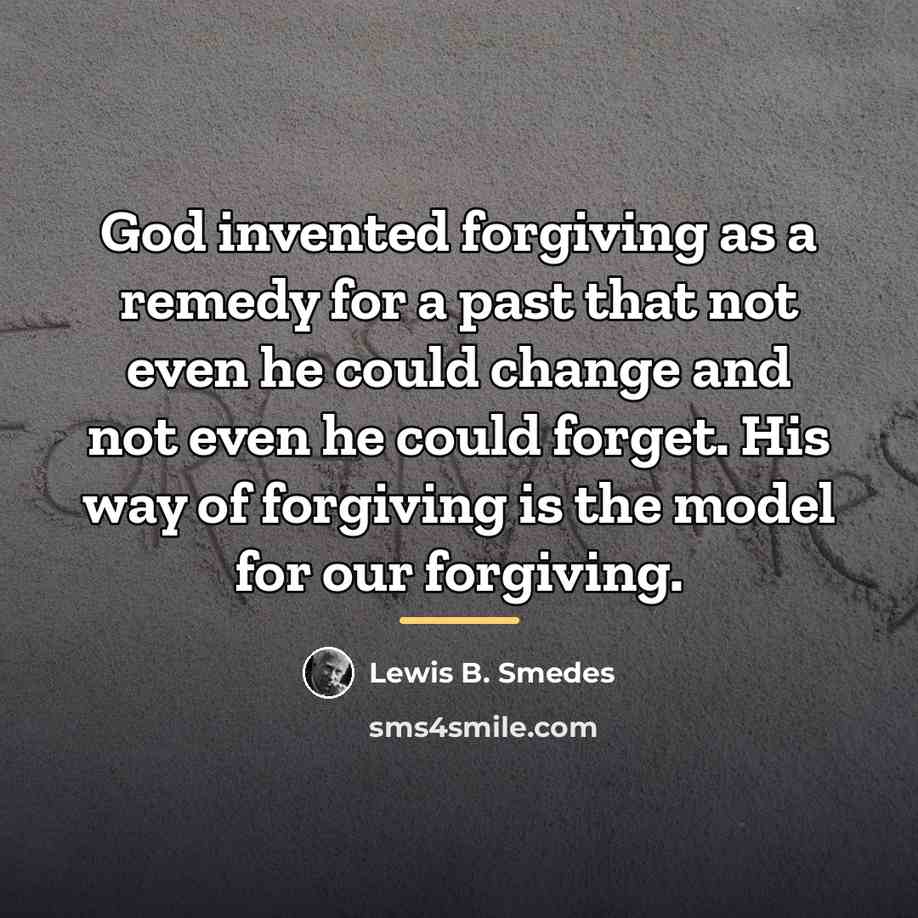 “God invented forgiving as a remedy for a past that…” quote by Lewis B. Smedes
