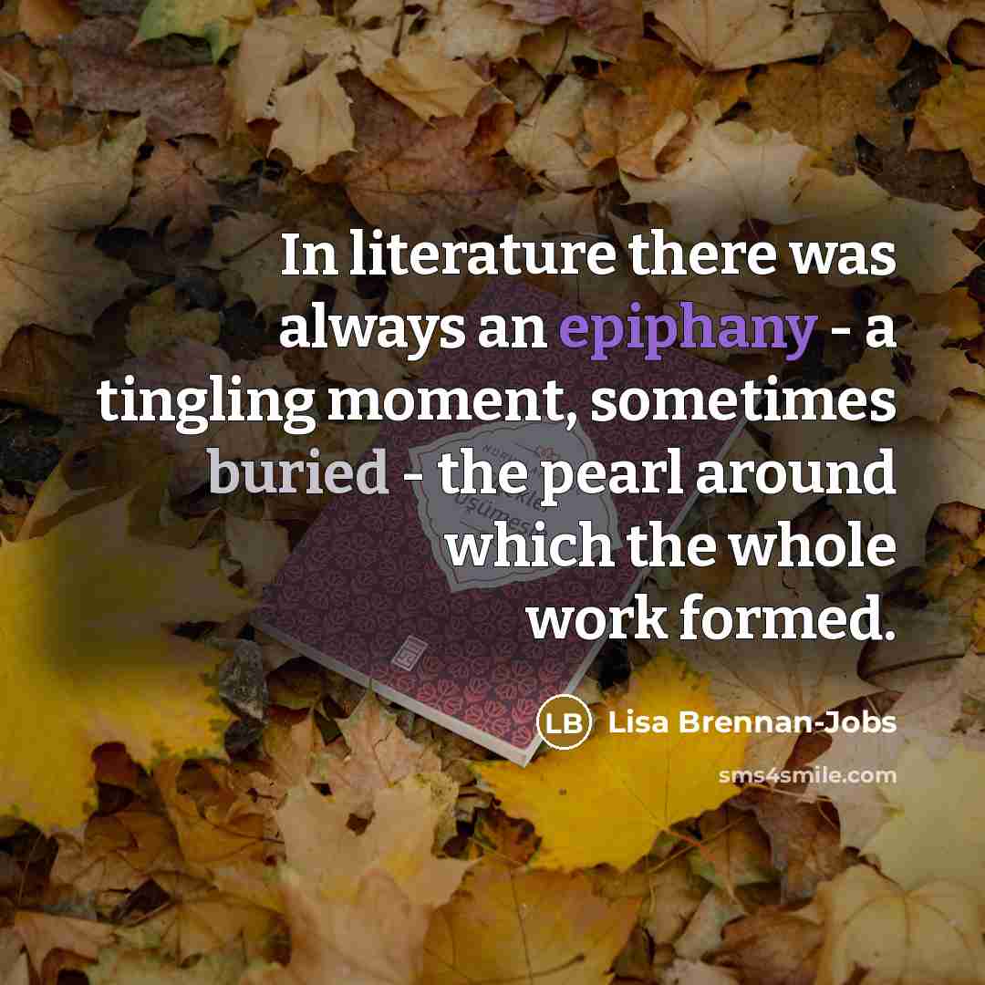 “In literature there was always an epiphany - a tingling…” quote by Lisa Brennan-Jobs