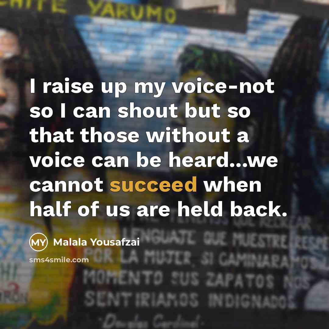 “I raise up my voice-not so I can shout but…” quote by Malala Yousafzai