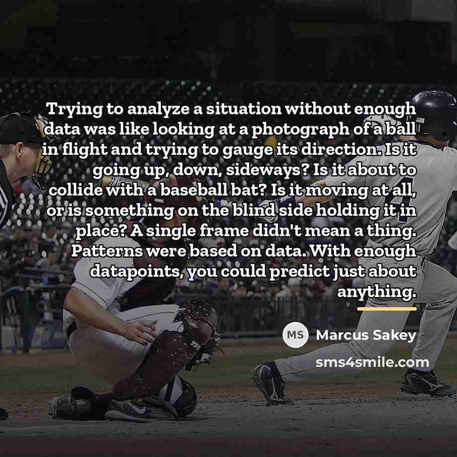 “Trying to analyze a situation without enough data was like…” quote by Marcus Sakey