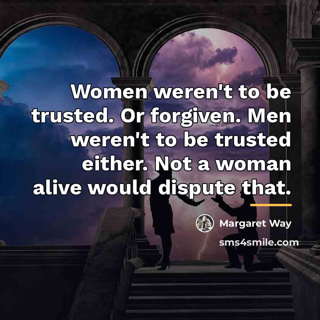“Women weren't to be trusted. Or forgiven. Men weren't to…” quote by Margaret Way
