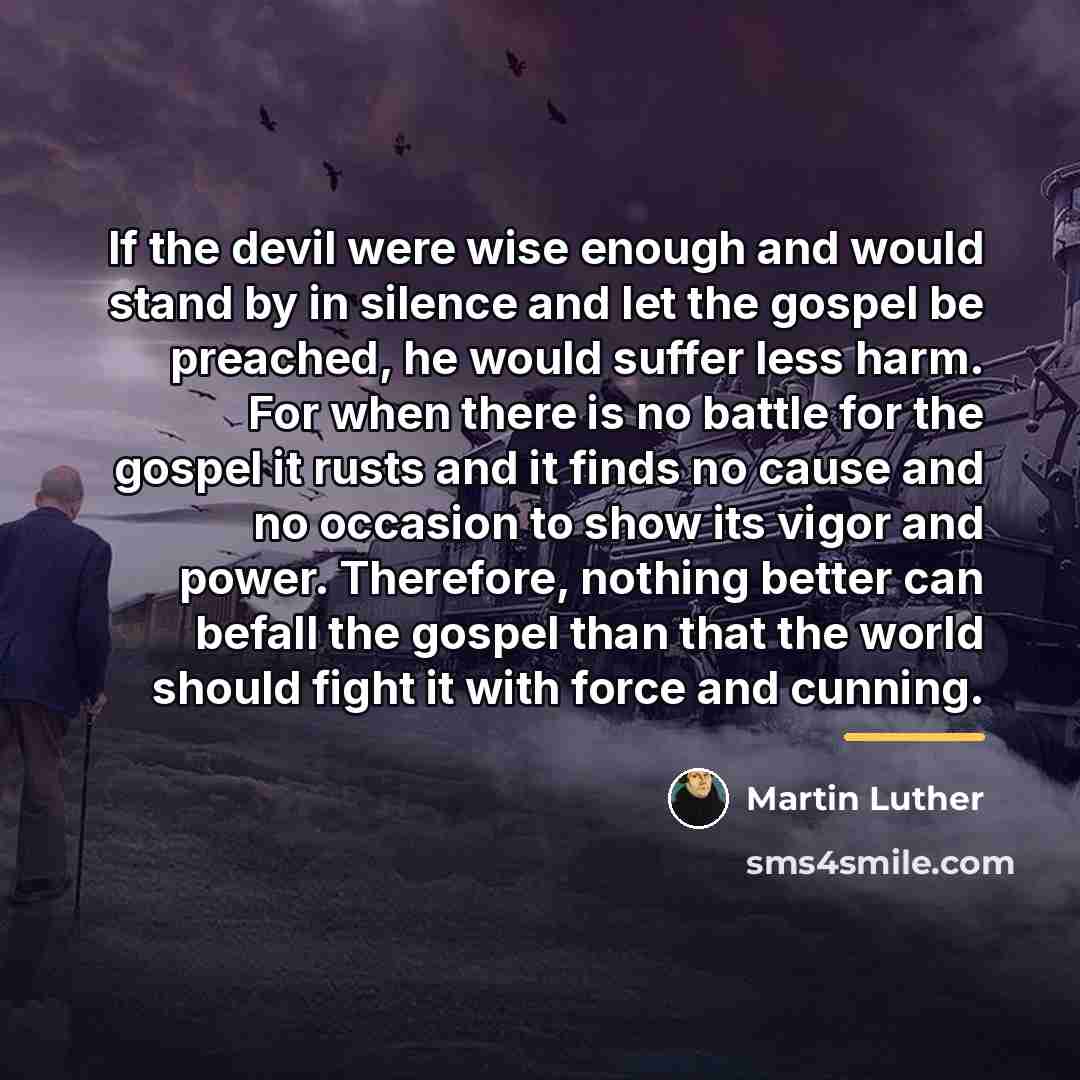 “If the devil were wise enough and would stand by…” quote by Martin Luther