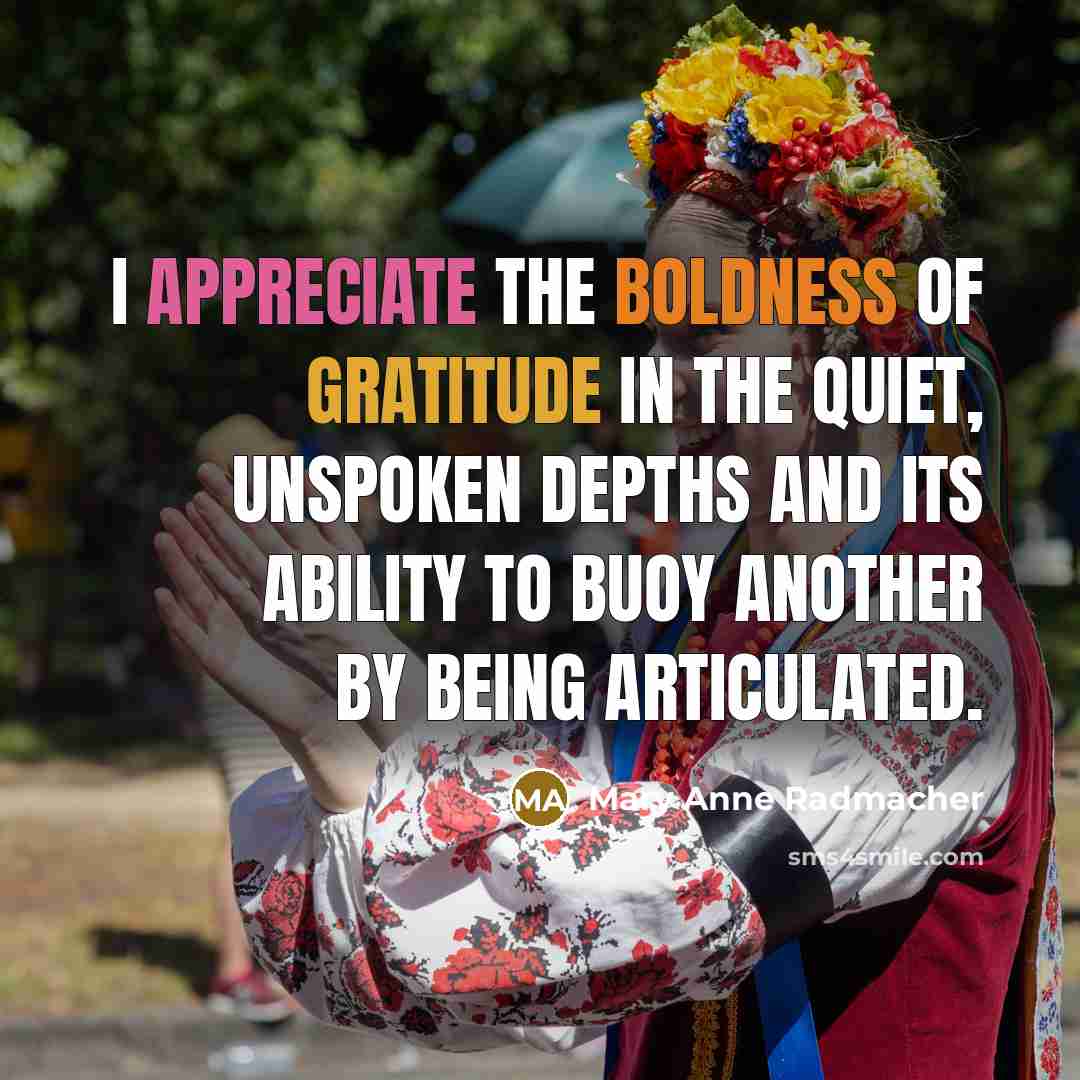 “I appreciate the boldness of gratitude in the quiet, unspoken…” quote by Mary Anne Radmacher