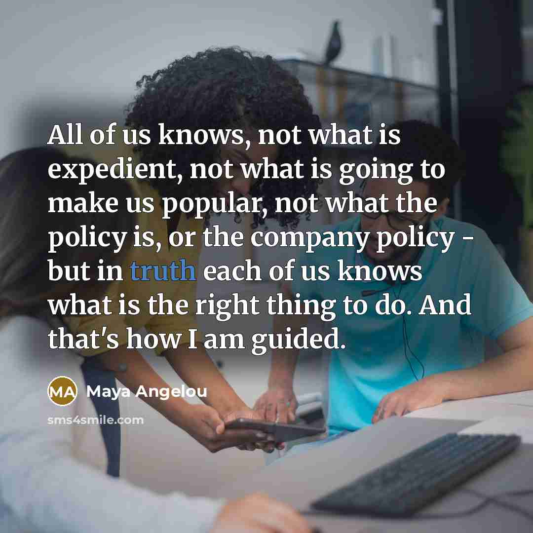 “All of us knows, not what is expedient, not what…” quote by Maya Angelou