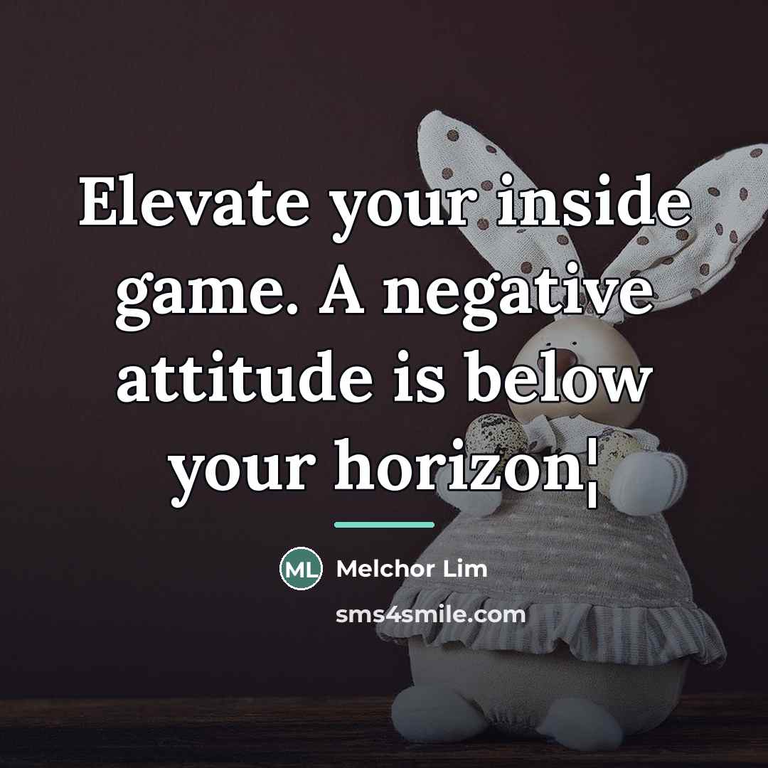 “Elevate your inside game. A negative attitude is below your…” quote by Melchor Lim