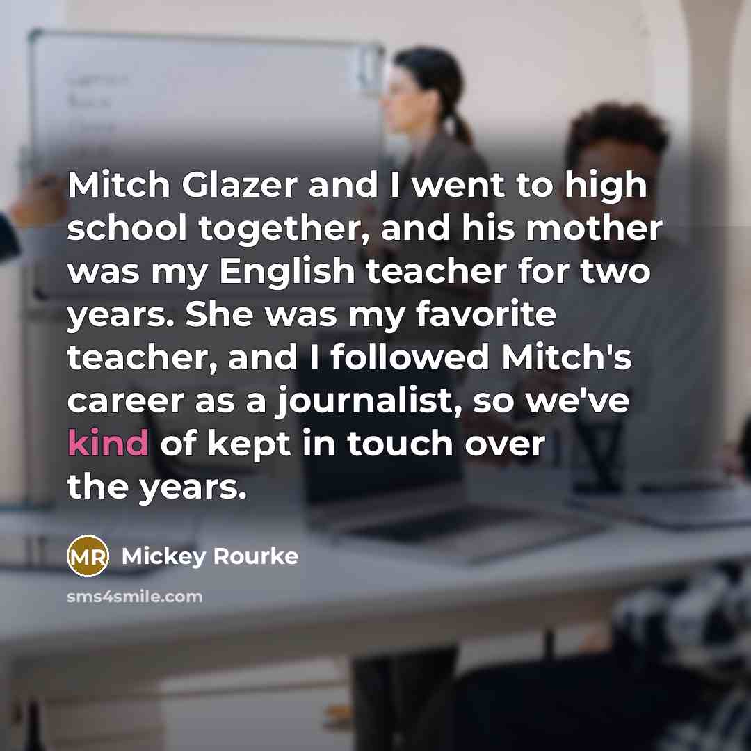 “Mitch Glazer and I went to high school together, and…” quote by Mickey Rourke
