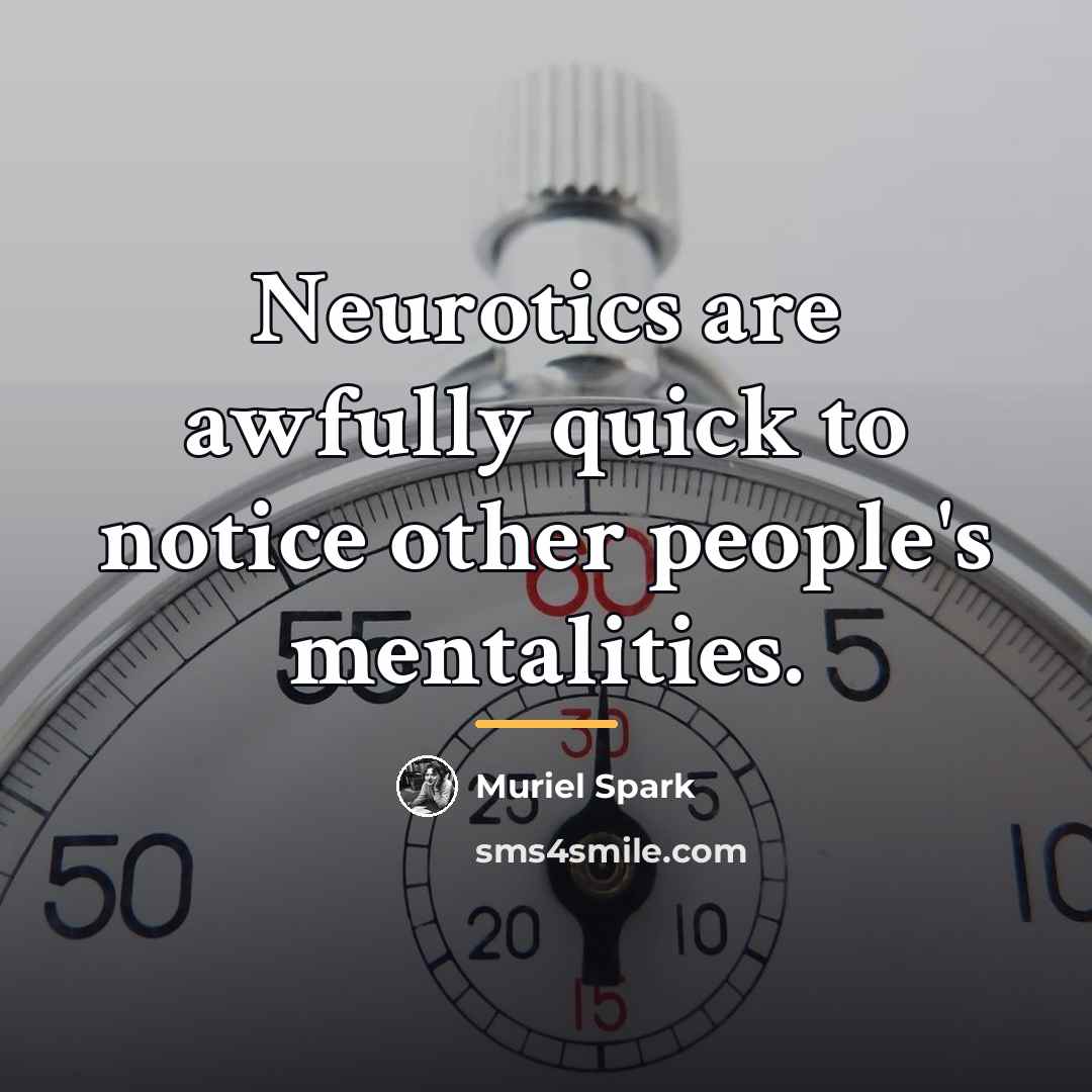 “Neurotics are awfully quick to notice other people's mentalities.…” quote by Muriel Spark