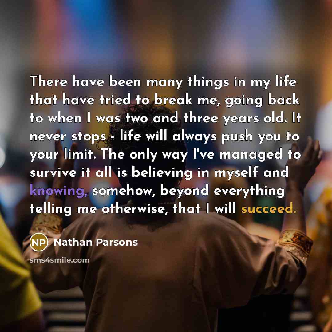 “There have been many things in my life that have…” quote by Nathan Parsons
