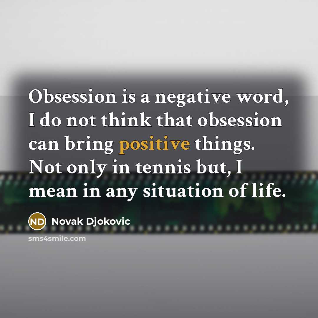 “Obsession is a negative word, I do not think that…” quote by Novak Djokovic