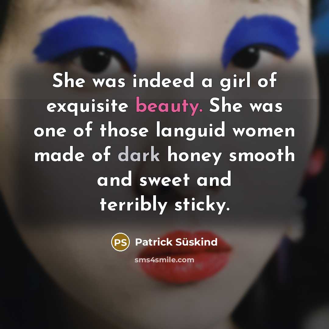 “She was indeed a girl of exquisite beauty. She was…” quote by Patrick Süskind