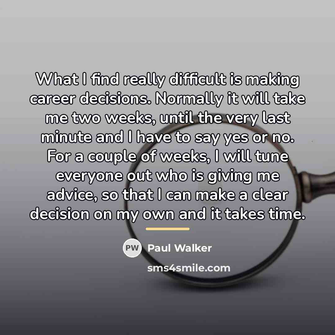 “What I find really difficult is making career decisions. Normally…” quote by Paul Walker