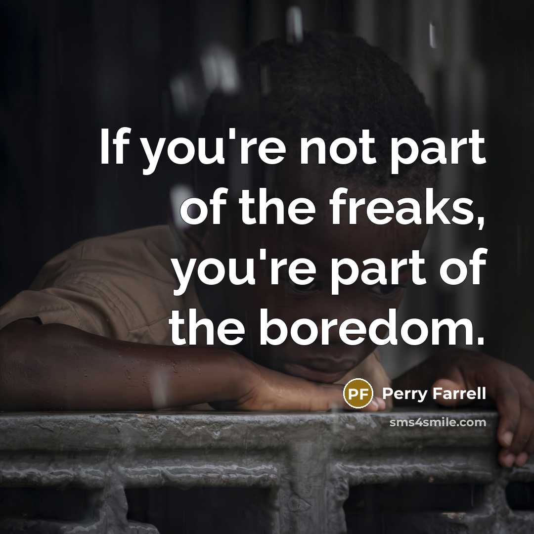 “If you're not part of the freaks, you're part of…” quote by Perry Farrell