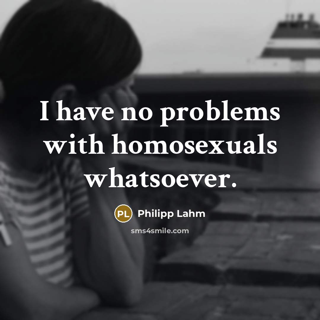 “I have no problems with homosexuals whatsoever.” quote by Philipp Lahm