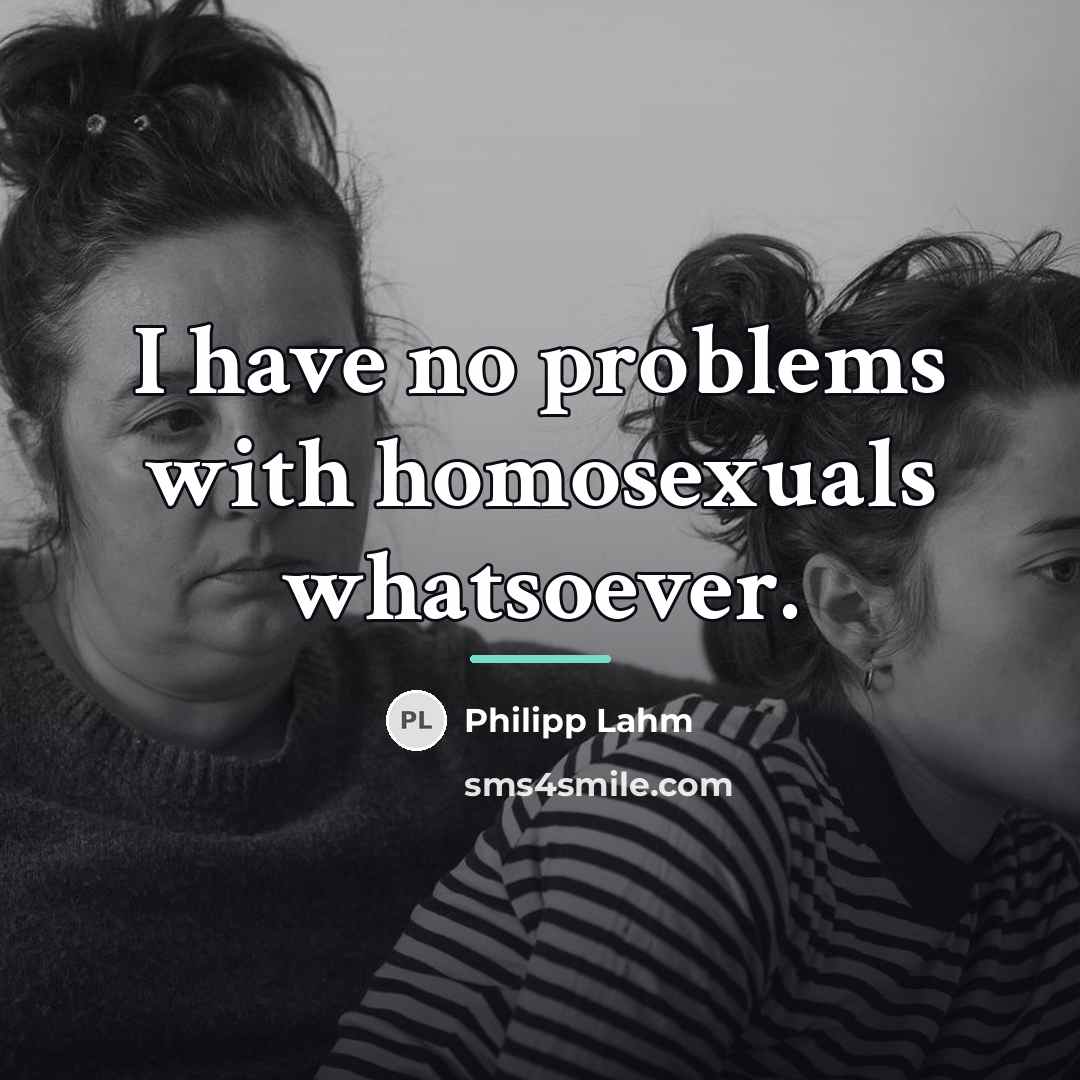 “I have no problems with homosexuals whatsoever.…” quote by Philipp Lahm