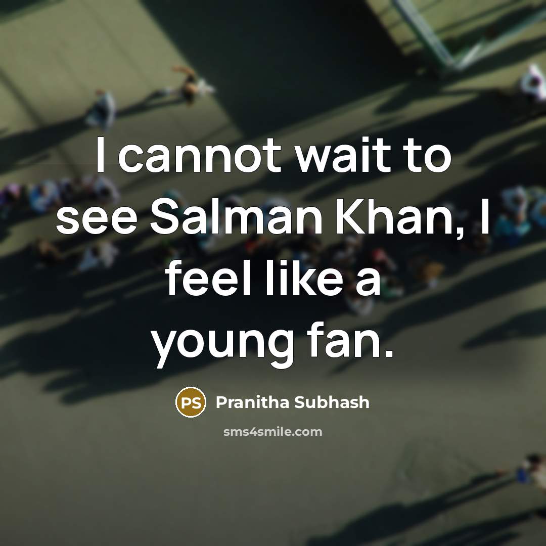 “I cannot wait to see Salman Khan, I feel like a young fan.” quote by Pranitha Subhash