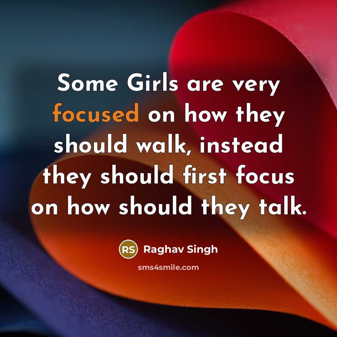 “Some Girls are very focused on how they should walk,…” quote by Raghav Singh
