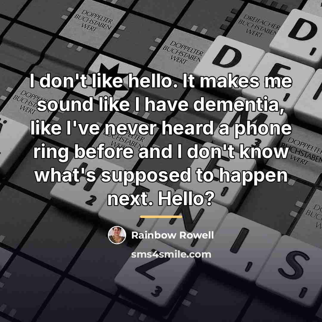 “I don't like hello. It makes me sound like I…” quote by Rainbow Rowell