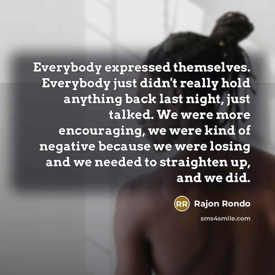 “Everybody expressed themselves. Everybody just didn't really hold anything back…” quote by Rajon Rondo
