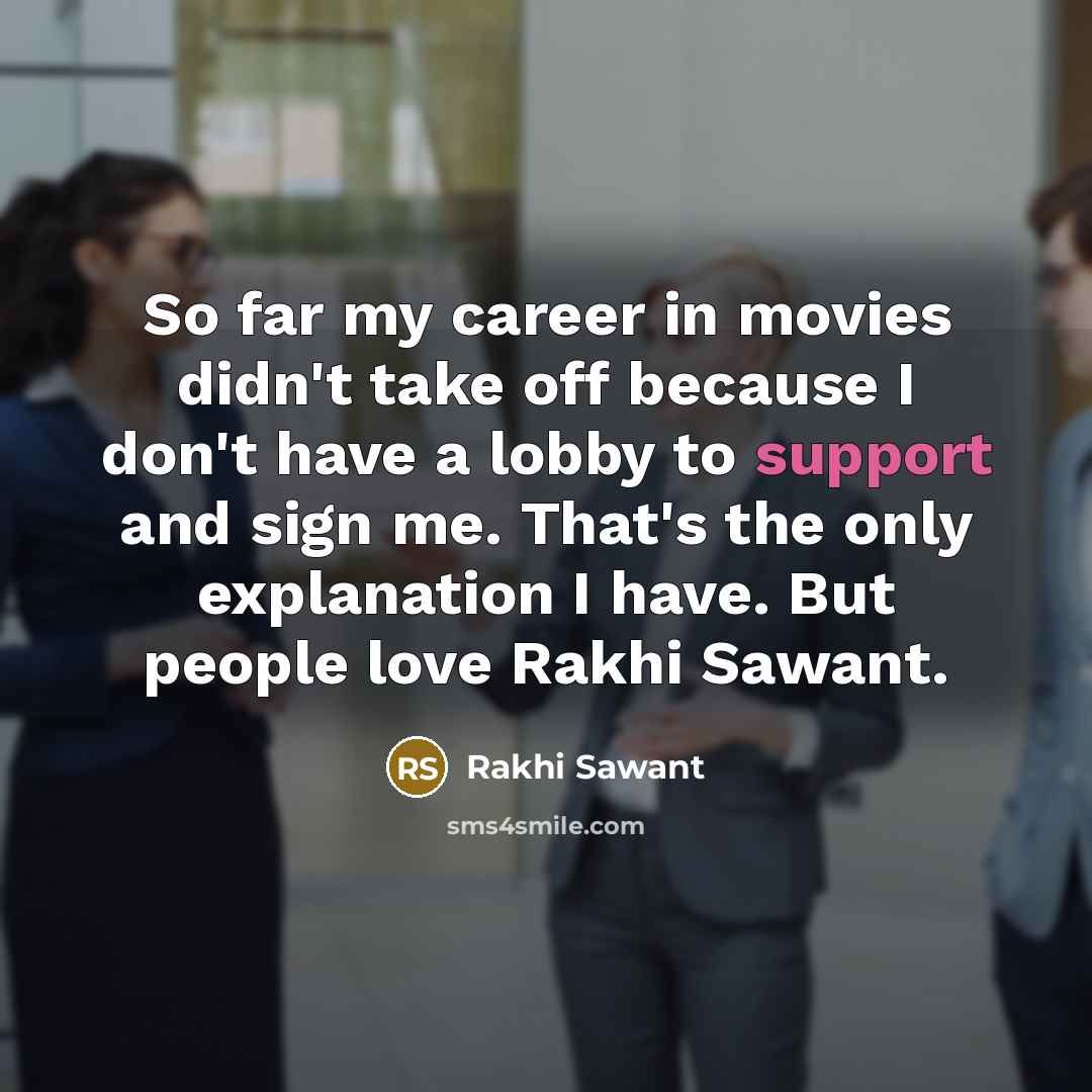 “So far my career in movies didn't take off because…” quote by Rakhi Sawant