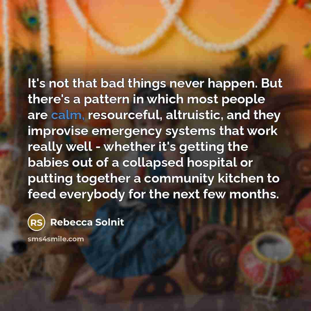 “It's not that bad things never happen. But there's a…” quote by Rebecca Solnit