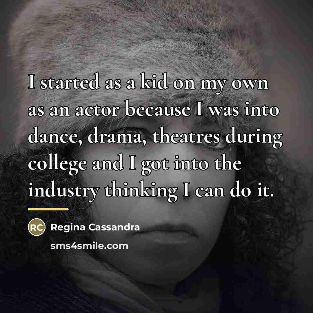 “I started as a kid on my own as an…” quote by Regina Cassandra