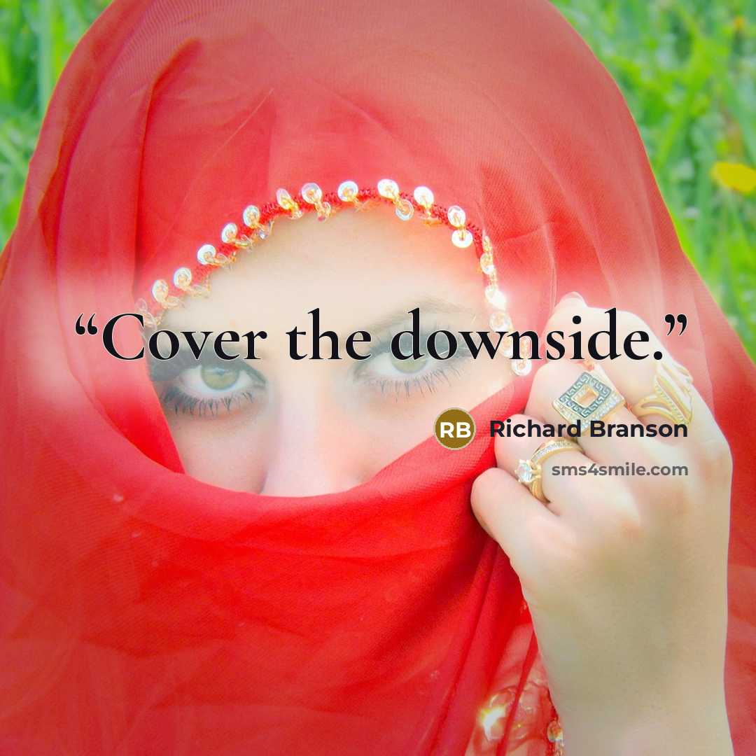 “Cover the downside.” quote by Richard Branson