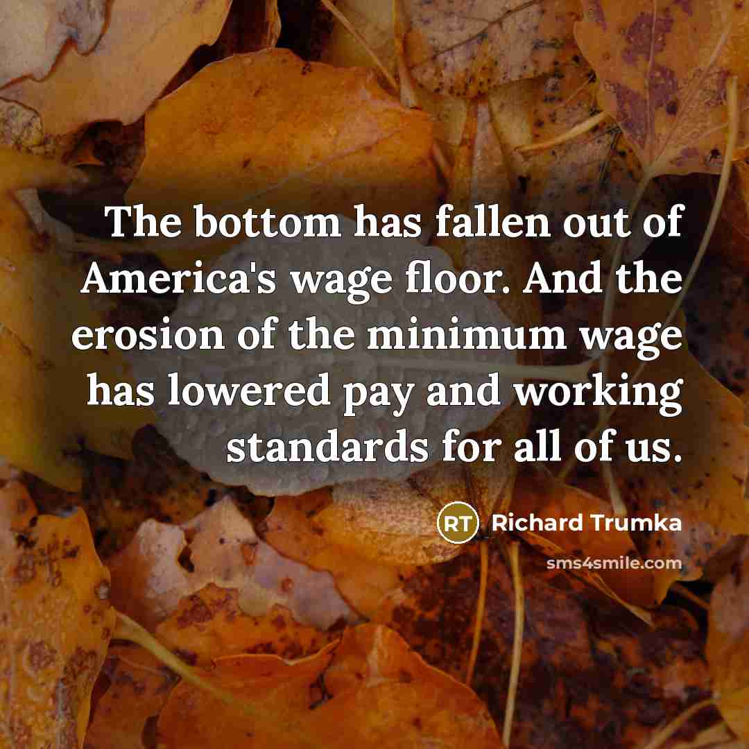 “The bottom has fallen out of America's wage floor. And…” quote by Richard Trumka