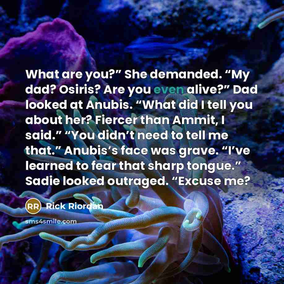 “What are you?” She demanded. “My dad? Osiris? Are you…” quote by Rick Riordan