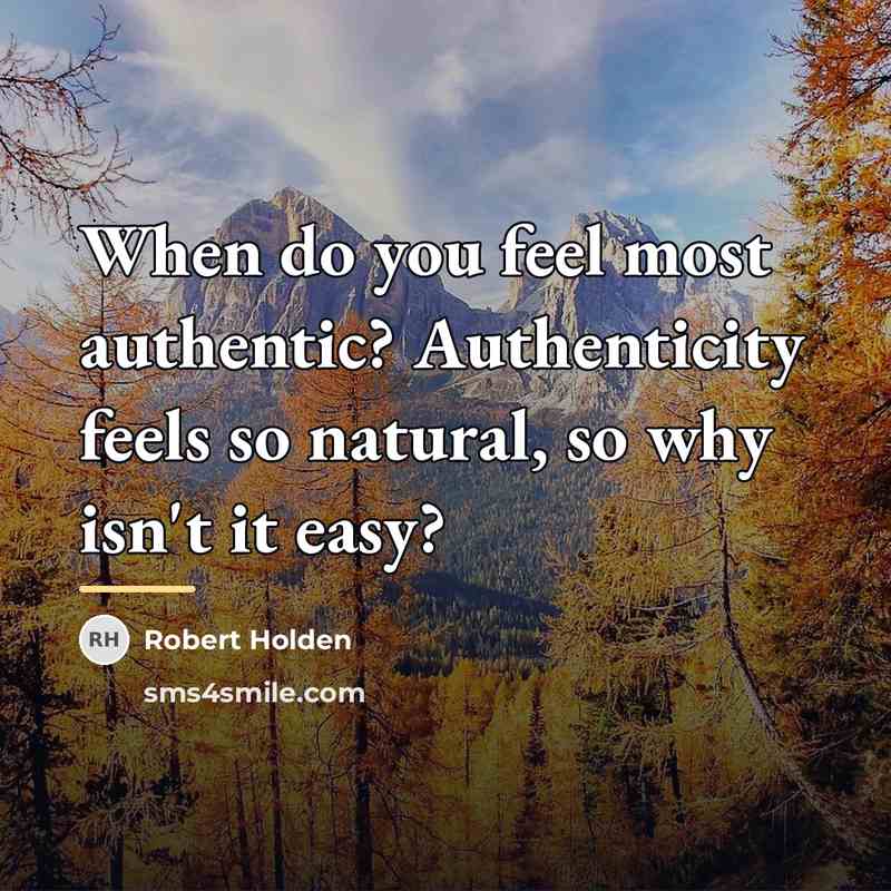 “When do you feel most authentic? Authenticity feels so natural,…” quote by Robert Holden