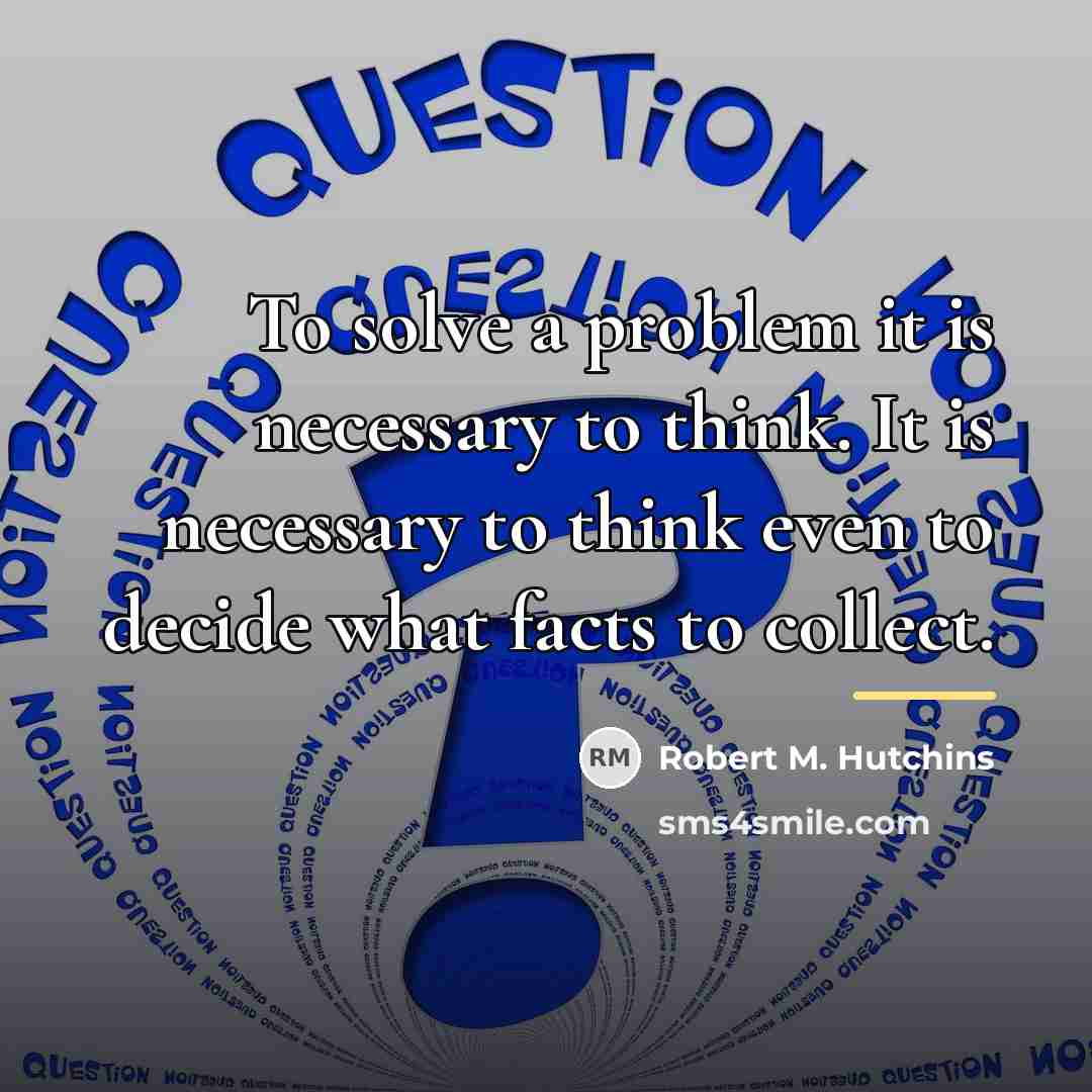 “To solve a problem it is necessary to think. It…” quote by Robert M. Hutchins
