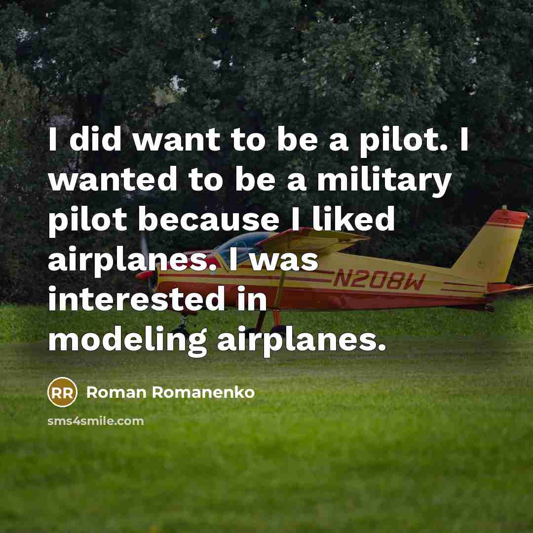“I did want to be a pilot. I wanted to…” quote by Roman Romanenko