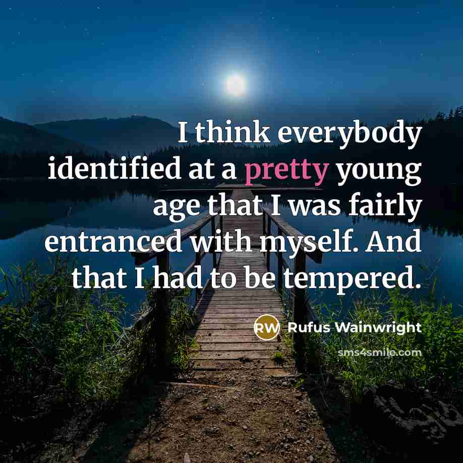 “I think everybody identified at a pretty young age that…” quote by Rufus Wainwright