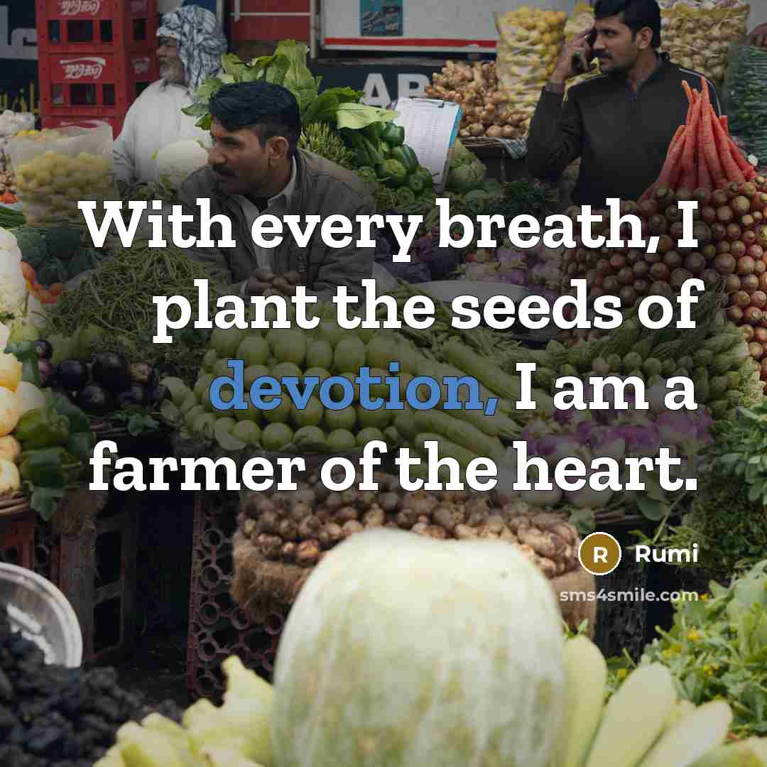 “With every breath, I plant the seeds of devotion, I…” quote by Rumi