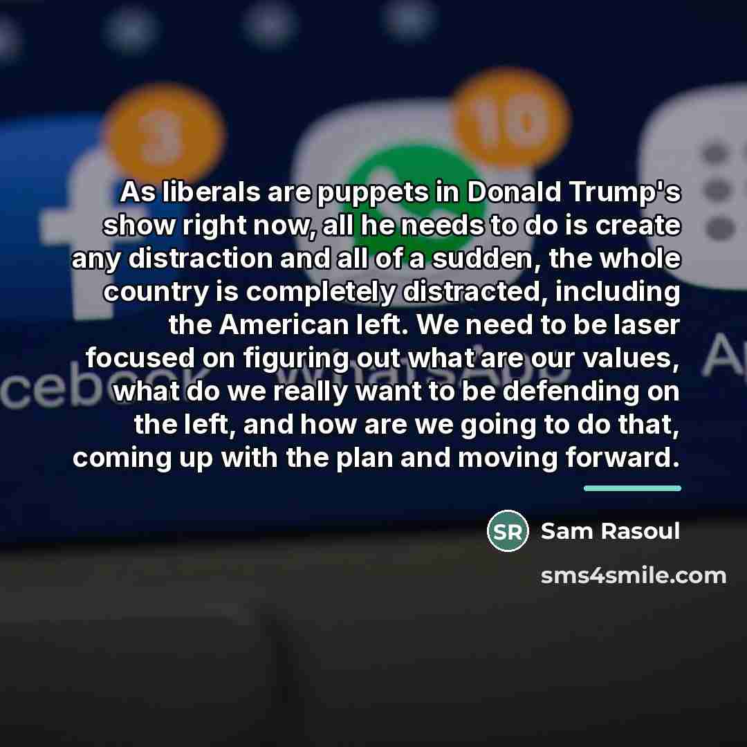 “As liberals are puppets in Donald Trump's show right now,…” quote by Sam Rasoul