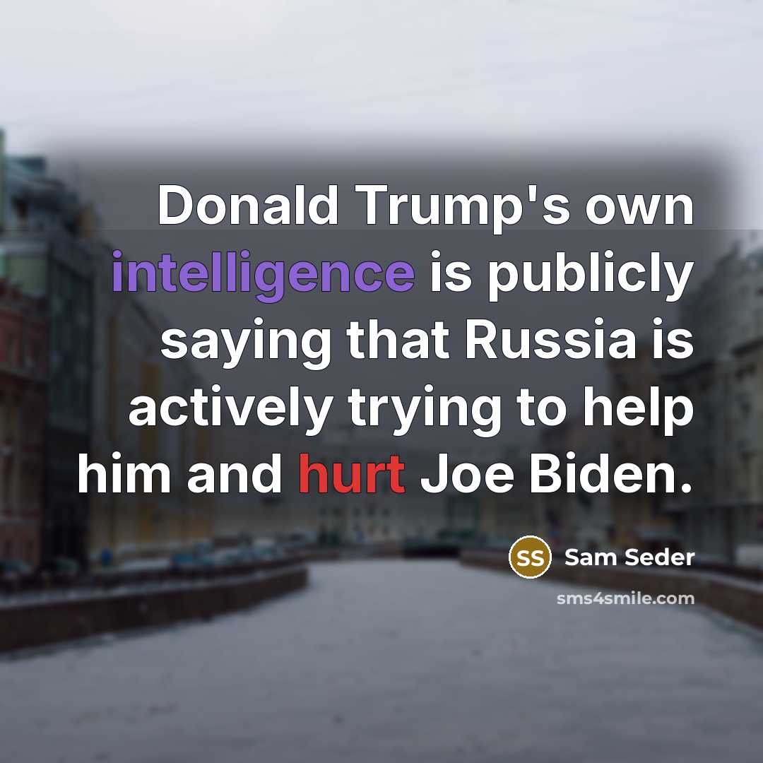 “Donald Trump's own intelligence is publicly saying that Russia is actively trying to help him and hurt Joe Biden.” quote by Sam Seder