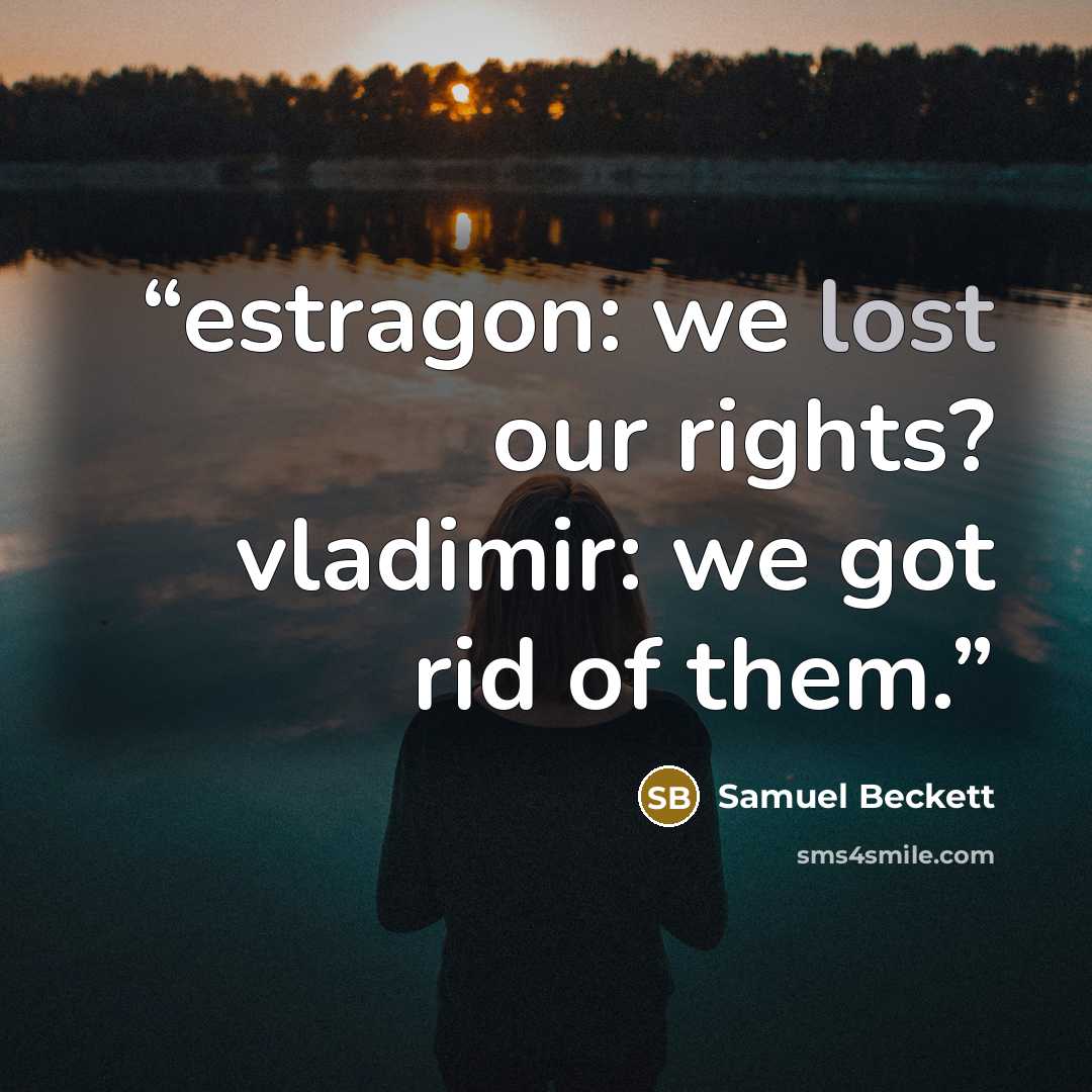 “estragon: we lost our rights? vladimir: we got rid of them.” quote by Samuel Beckett
