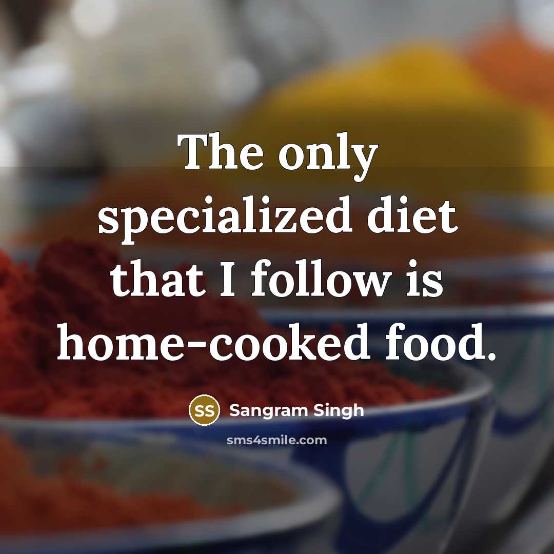 “The only specialized diet that I follow is home-cooked food.…” quote by Sangram Singh