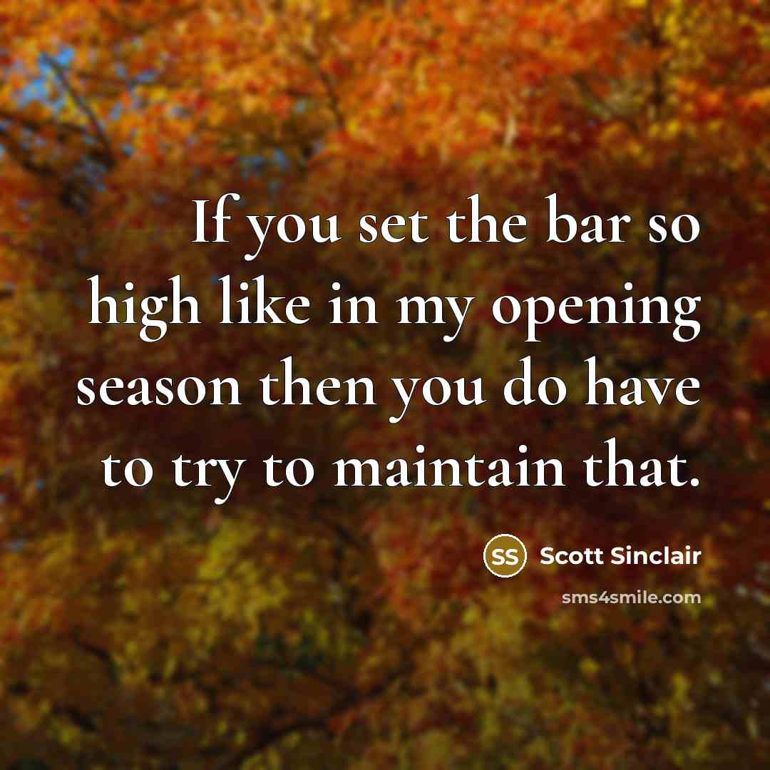 “If you set the bar so high like in my…” quote by Scott Sinclair
