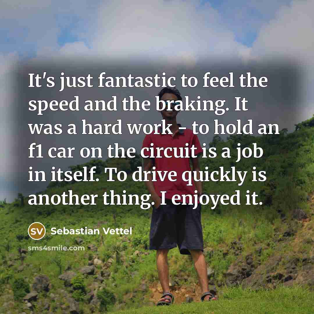 “It's just fantastic to feel the speed and the braking.…” quote by Sebastian Vettel