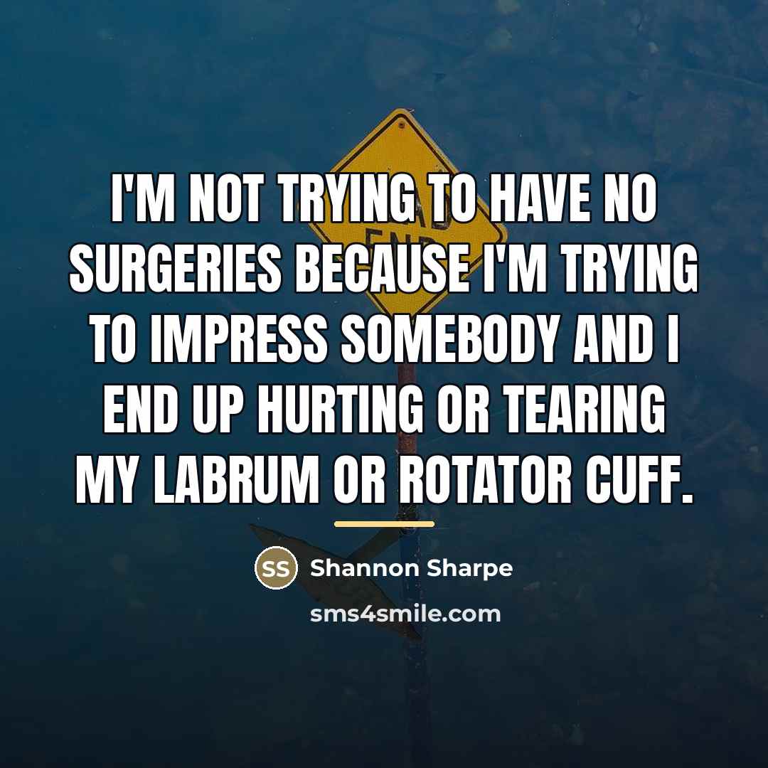 “I'm not trying to have no surgeries because I'm trying…” quote by Shannon Sharpe