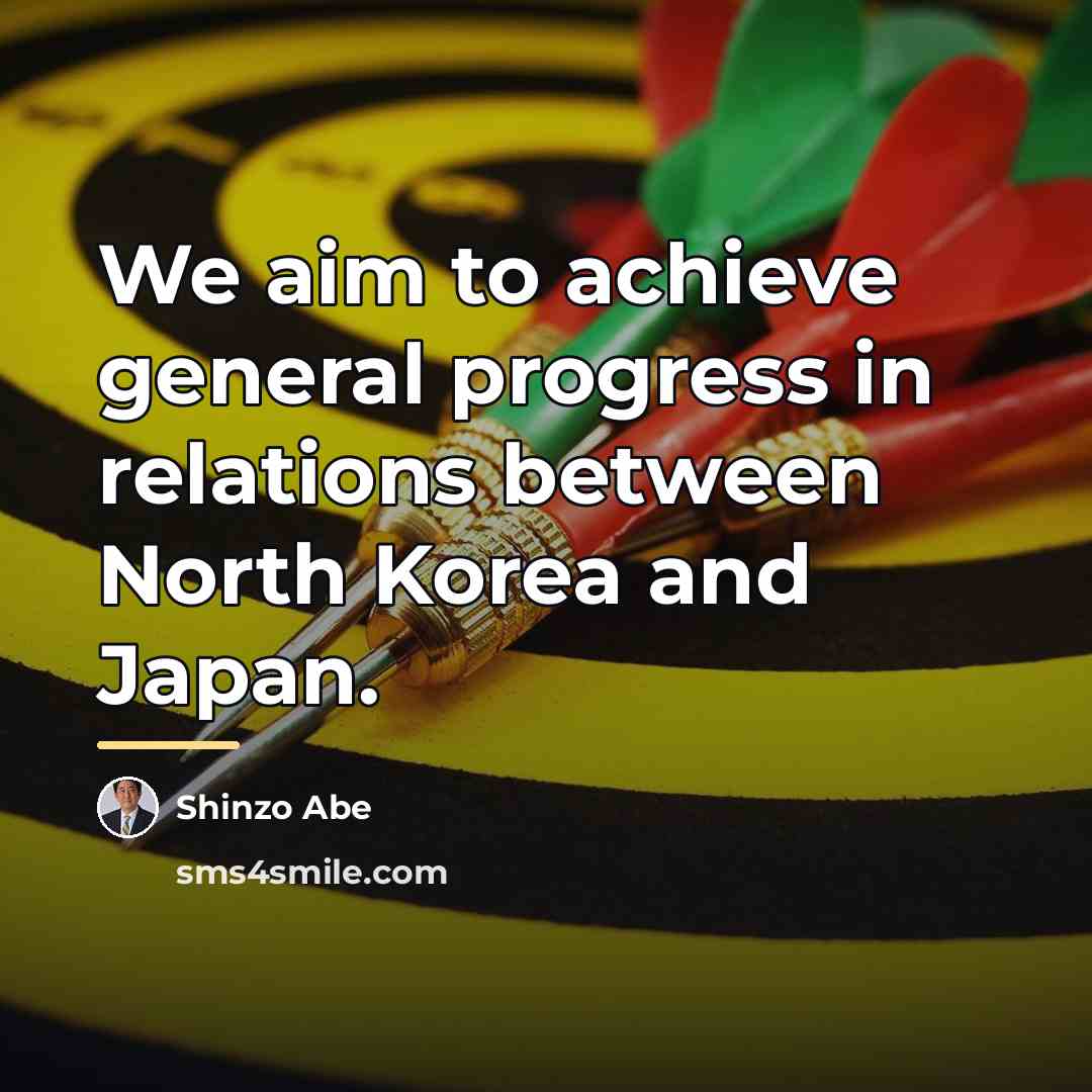 “We aim to achieve general progress in relations between North…” quote by Shinzo Abe