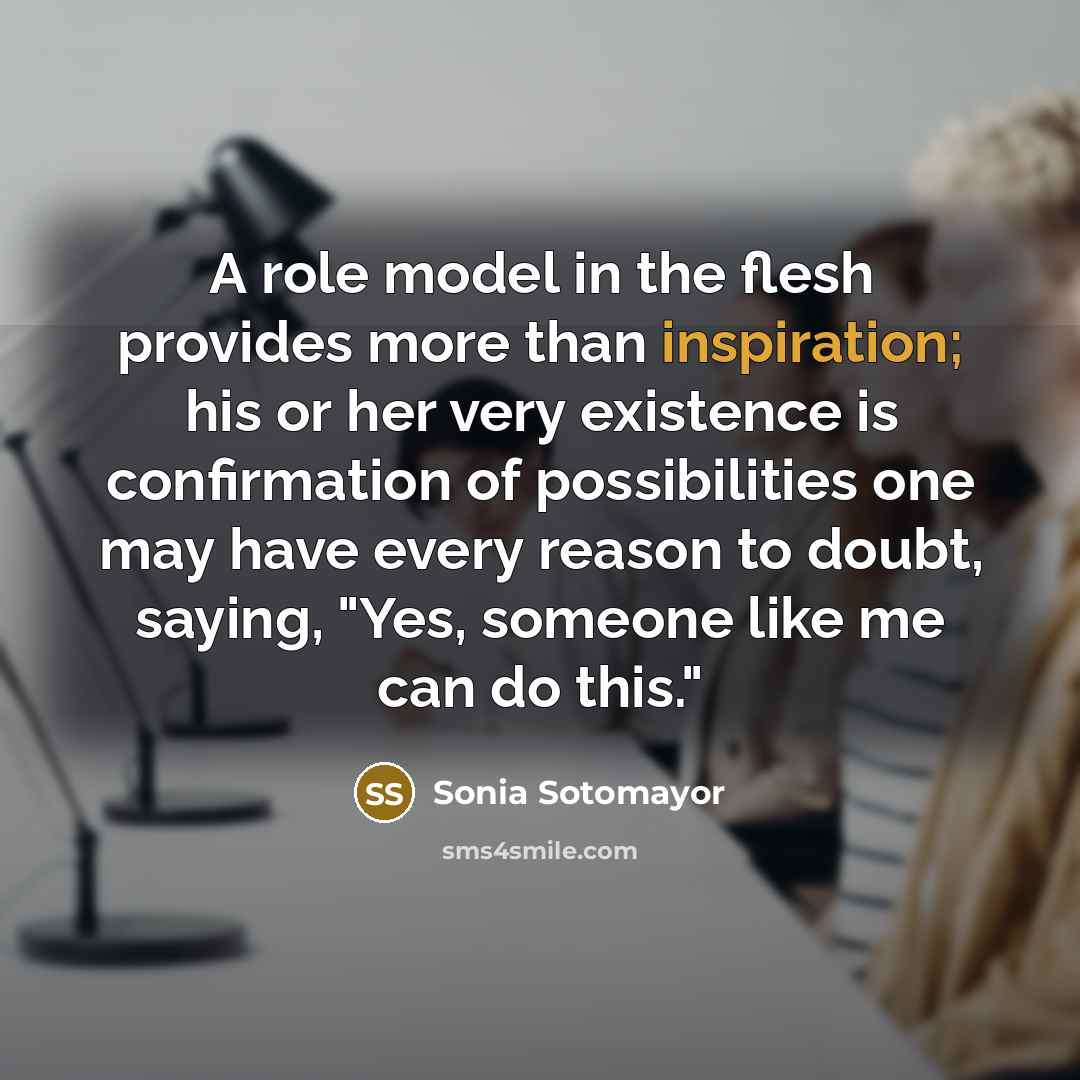 “A role model in the flesh provides more than inspiration;…” quote by Sonia Sotomayor