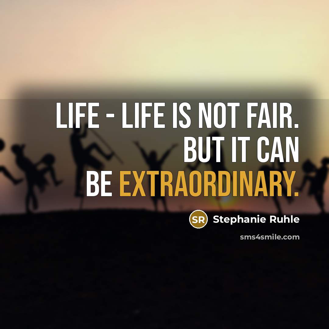 “Life - life is not fair. But it can be…” quote by Stephanie Ruhle