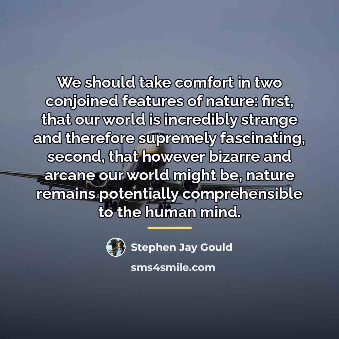 “We should take comfort in two conjoined features of nature:…” quote by Stephen Jay Gould