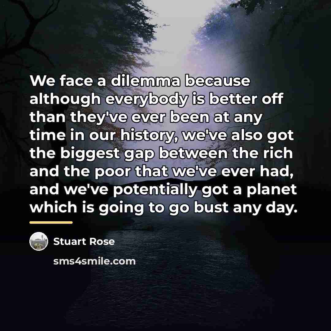 “We face a dilemma because although everybody is better off…” quote by Stuart Rose
