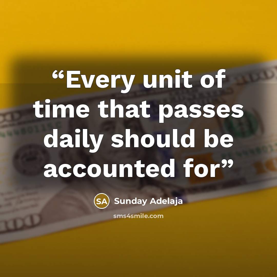 “Every unit of time that passes daily should be accounted for” quote by Sunday Adelaja