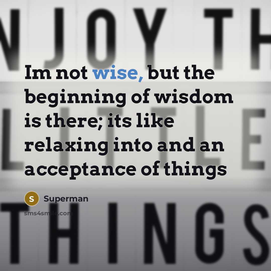 “Im not wise, but the beginning of wisdom is there;…” quote by Superman
