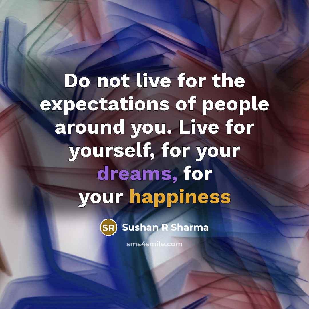 “Do not live for the expectations of people around you.…” quote by Sushan R Sharma