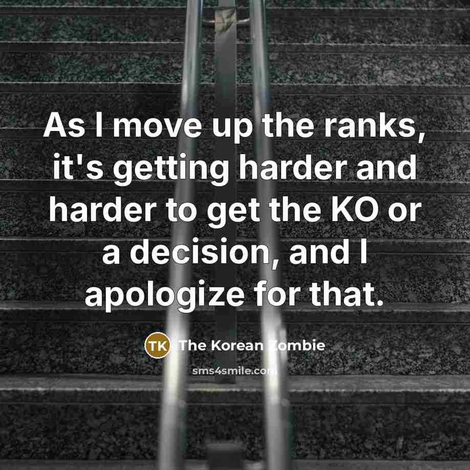 “As I move up the ranks, it's getting harder and…” quote by The Korean Zombie